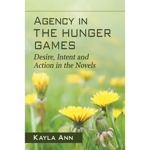Agency in The Hunger Games: Desire, Intent and Action in the Novels