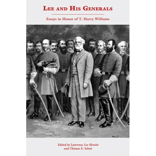 Lee and His Generals: Essays in Honor of T. Harry Williams