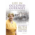 Life in Occupied Guernsey: The Diaries of Ruth Ozanne 1940-1945