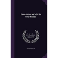 Love-Acre; an Idyl in two Worlds