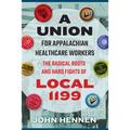 Union for Appalachian Healthcare Workers: The Radical Roots and Hard Fights of Local 1199