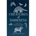 Creatures of Darkness: 100 of the Planet's Weird and Wonderful Animals That Come Out at Night