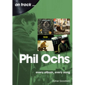 Phil Ochs: Every Album, Every Song