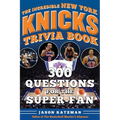 The Incredible New York Knicks Trivia Book: 300 Questions for the Super-Fan