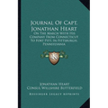 Journal Of Capt. Jonathan Heart: On The March With His Company From Connecticut To Fort Pitt, In Pittsburgh, Pennsylvania