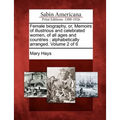 Female Biography, Or, Memoirs of Illustrious and Celebrated Women, of All Ages and Countries: Alphabetically Arranged. Volume 2 of 6