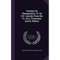 Treatise On Therapeutics, Tr. by D.F. Lincoln From the Fr. of A. Trousseau and H. Pidoux