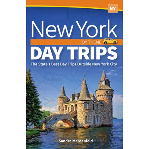 New York Day Trips by Theme: The State's Best Day Trips Outside New York City - Hardcover