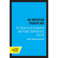 An American Transplant: The Rockefeller Foundation and Peking Union Medical College