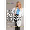 Are you Hormone Curious?: The Science of Hormone Therapy for Men and Women Explained