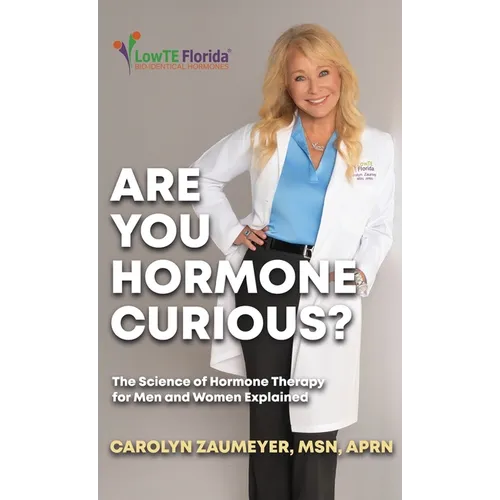 Are you Hormone Curious?: The Science of Hormone Therapy for Men and Women Explained