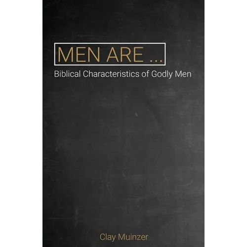 Men Are...: Biblical Characteristics of Godly Men