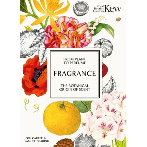 Kew - Fragrance: From Plant to Perfume, the Botanical Origins of Scent
