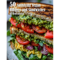 50 Satisfying Vegan Burgers and Sandwiches