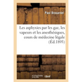 Les Asphyxies Par Les Gaz, Les Vapeurs Et Les Anesthésiques, Cours de Médecine Légale: de la Faculté de Médecine de Paris