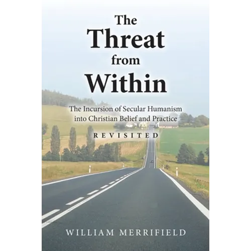The Threat from Within: The Incursion of Secular Humanism into Christian Belief and Practice Revisited