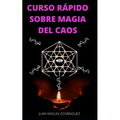 Curso Rápido Sobre Magia del Caos: El hobby oculto de los ricos y famosos. Ganar dinero y triunfar en los negocios. Magia del caos.