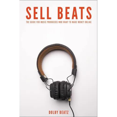 Sell Beats: The guide for music producers who want to make money online