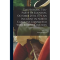 The Historic Tea-party of Edenton, October 25th, 1774. An Incident in North Carolina Connected With British Taxation