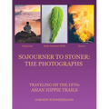 Sojourner to Stoner: the Photographs: Traveling on the 1970S Asian Hippie Trails
