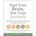 Fuel Your Brain, Not Your Anxiety: Stop the Cycle of Worry, Fatigue, and Sugar Cravings with Simple Protein-Rich Foods