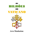 Os Bilhões do Vaticano: Dois mil anos de acumulação de riqueza, desde os césares até a era espacial