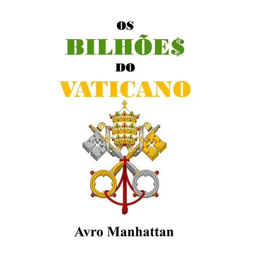 Os Bilhões do Vaticano: Dois mil anos de acumulação de riqueza, desde os césares até a era espacial