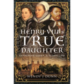 Henry VIII's True Daughter: Catherine Carey, a Tudor Life