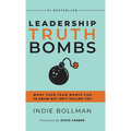Leadership Truth Bombs: What Your Team Wants You to Know but Isn't Telling You