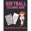 Softball Coloring Book: A Fun Coloring Book For Girls & Adult Softball Players And Fans