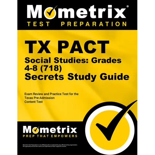 TX Pact Social Studies: Grades 4-8 (718) Secrets Study Guide: Exam Review and Practice Test for the Texas Pre-Admission Content Test