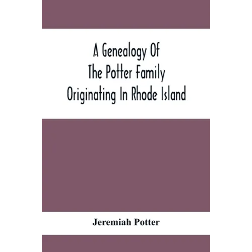 A Genealogy Of The Potter Family Originating In Rhode Island