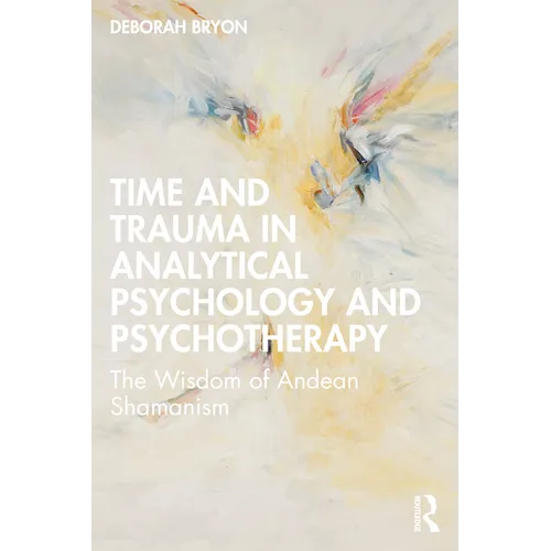 Time and Trauma in Analytical Psychology and Psychotherapy: The Wisdom of Andean Shamanism