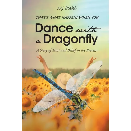 That's What Happens When You Dance with a Dragonfly: A Story of Trust and Belief in the Process