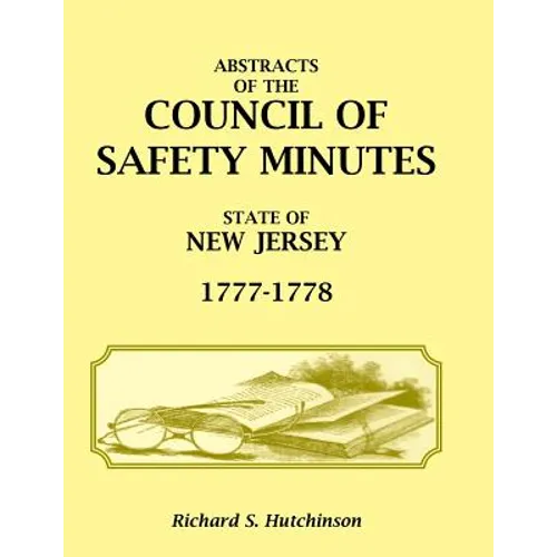Abstracts of the Council of Safety Minutes State of New Jersey, 1777-1778