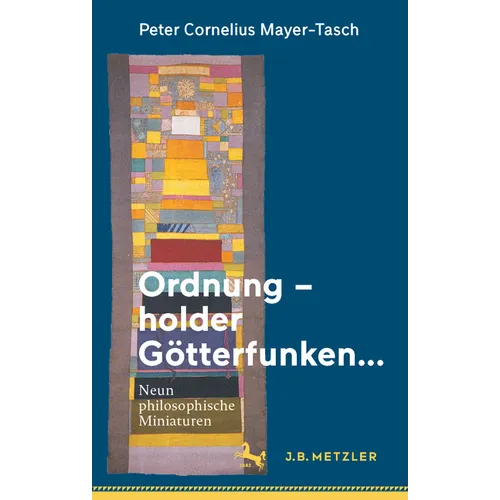 Ordnung - Holder Götterfunken...: Neun Philosophische Miniaturen