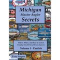 Michigan Master Angler Secrets - Volume I - Panfish: Where, When, and How to Catch Trophy-Sized Fish of Every Species