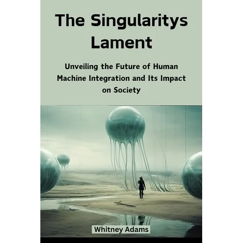 The Singularitys Lament: Unveiling the Future of Human Machine Integration and Its Impact on Society