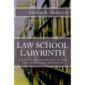 Law School Labyrinth: A Guide To Making The Most Of Your Legal Education- Third Edition
