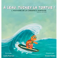 À l'eau, Tuckey la tortue! L'HISTOIRE DE LA CARAPACE SURFEUSE