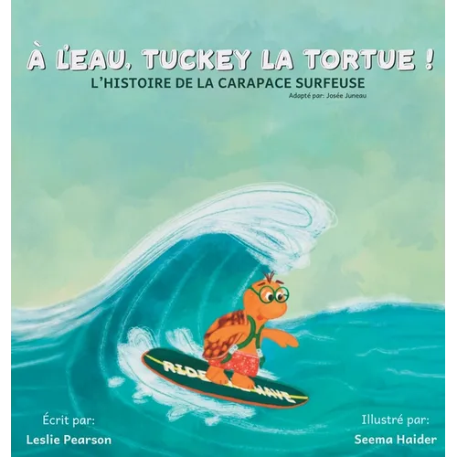 À l'eau, Tuckey la tortue! L'HISTOIRE DE LA CARAPACE SURFEUSE