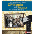 The Real Story about Government and Politics in Colonial America