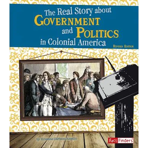The Real Story about Government and Politics in Colonial America