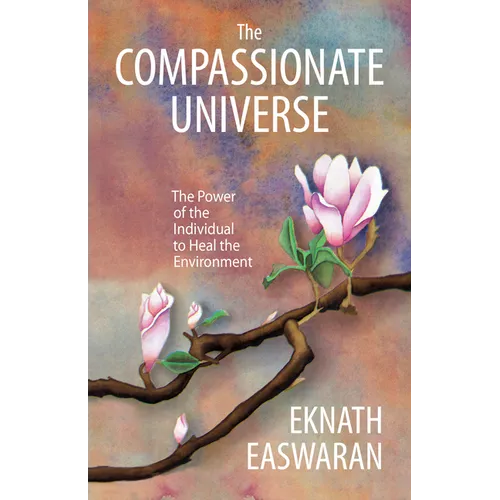 The Compassionate Universe: The Power of the Individual to Heal the Environment