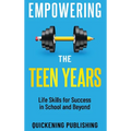 Empowering the Teen Years: Life Skills for Success in School and Beyond