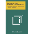Creativity And Psychological Health: Origins Of Personal Vitality And Creative Freedom