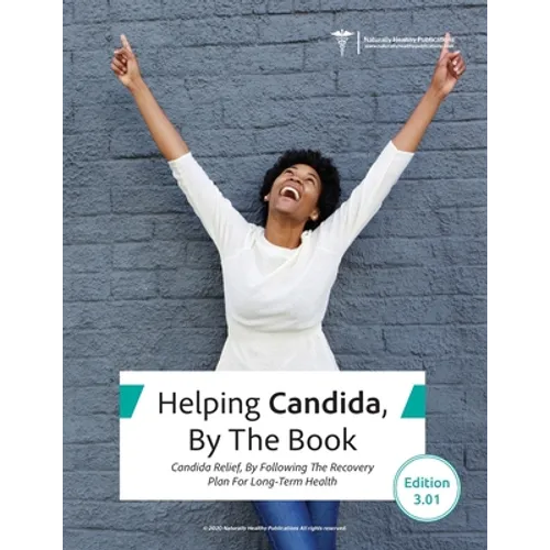 Helping Candida, By the Book: Candida Relief, By Following The Recovery Plan For Long-Term Health