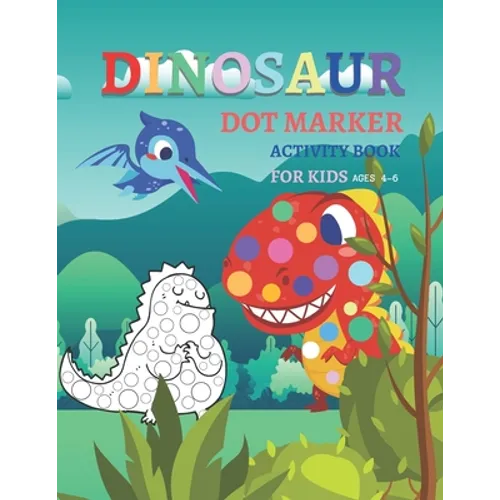 Dinosaur Dot Markers Activity Book For Kid Ages 4-6: Fun kids workbook Dinosaur Dot Markers games for learning, creative activities for toddlers and k