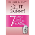 Quit Skinny!: 7 Simple, Sane Steps to Wellness