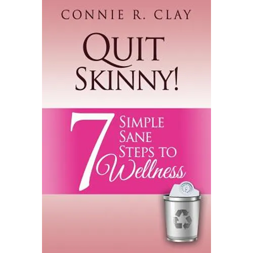 Quit Skinny!: 7 Simple, Sane Steps to Wellness